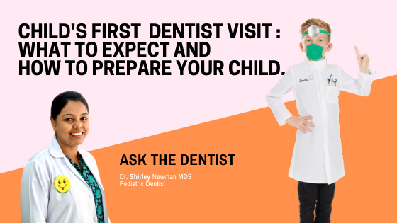YOUR CHILD'S FIRST VISIT TO THE DENTIST : WHAT TO EXPECT AND HOW TO PREPARE YOUR CHILD