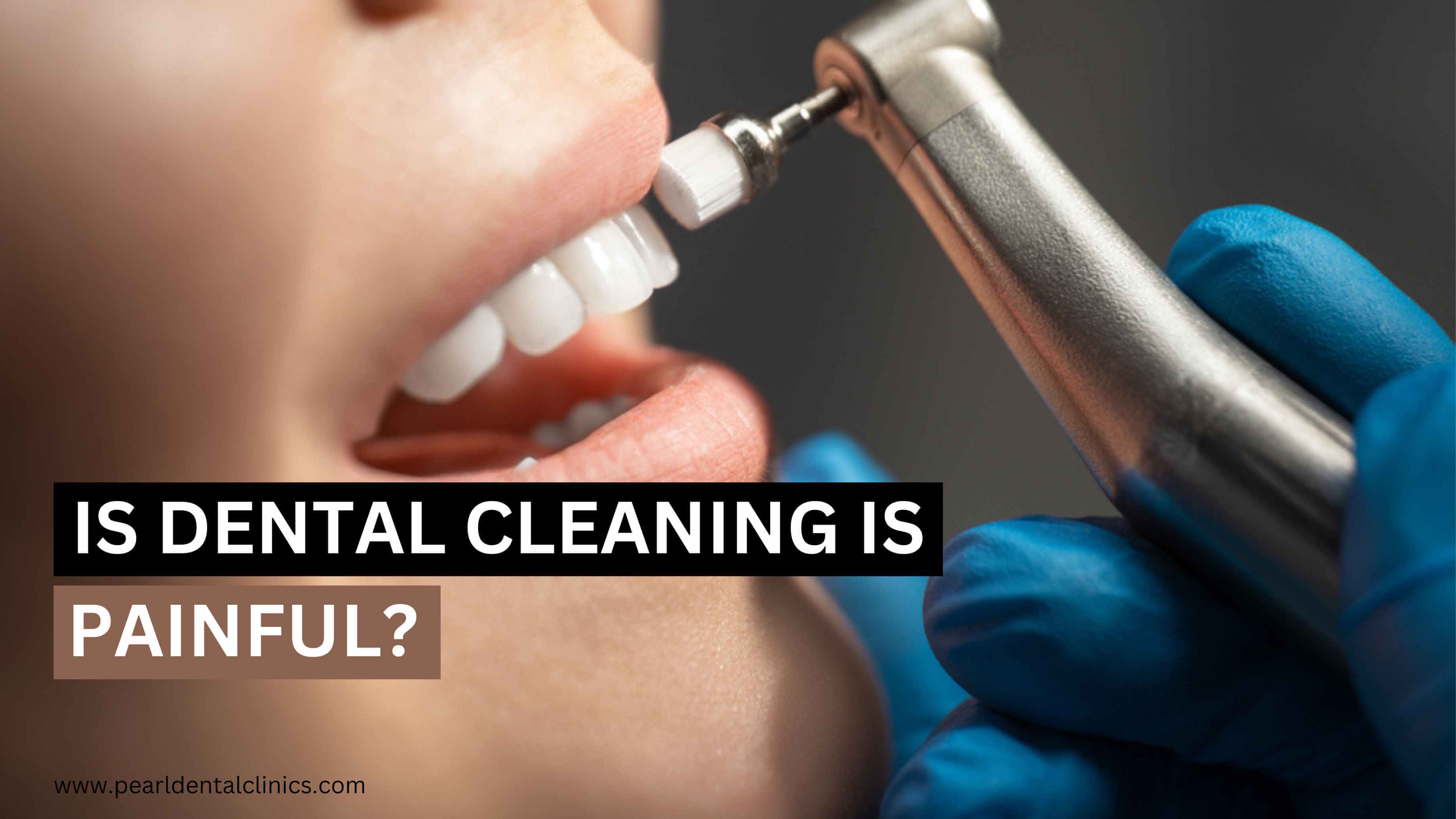 DOES DENTAL CLEANING HURT?